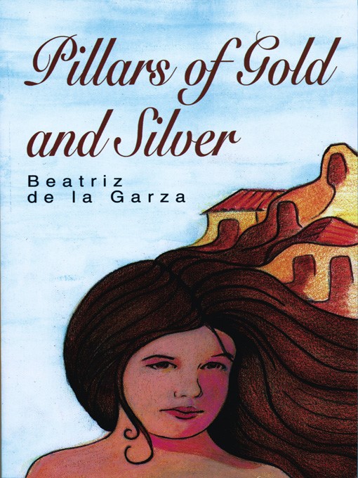 Title details for Pillars of Gold and Silver by Beatriz de la Garza - Available
